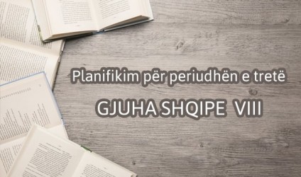 Planifikimi për periudhën e tretë, gjuha shqipe VIII