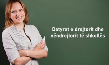 Detyrat e drejtorit dhe nëndrejtorit të shkollës