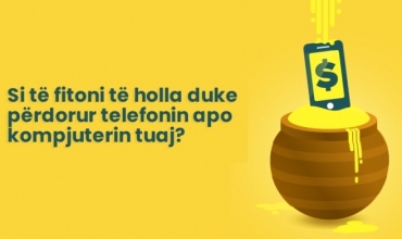 Si të fitoni të holla duke përdorur telefonin apo kompjuterin tuaj?