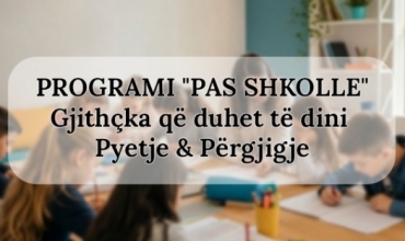 Programi &ldquo;Pas Shkolle&rdquo;: &Ccedil;far&euml; duhet t&euml; din&euml; prind&euml;rit, nx&euml;n&euml;sit dhe m&euml;suesit?